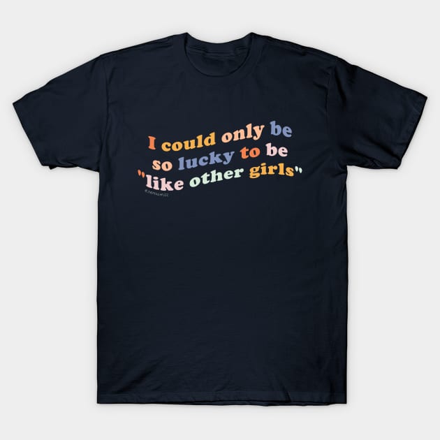 Like Other Girls - The Peach Fuzz T-Shirt by ThePeachFuzz